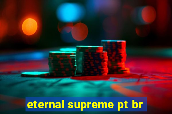 eternal supreme pt br