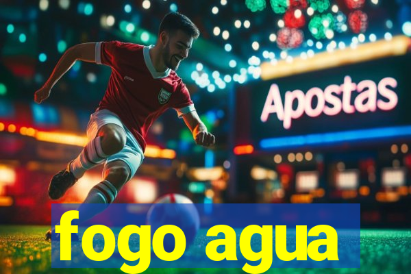 fogo agua