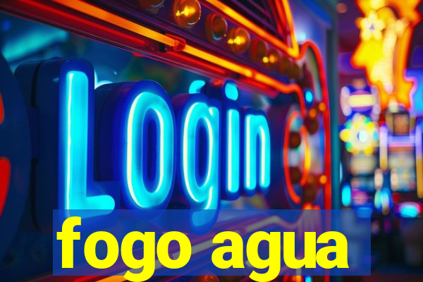 fogo agua