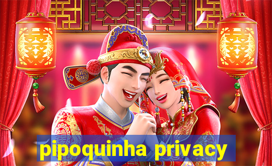 pipoquinha privacy