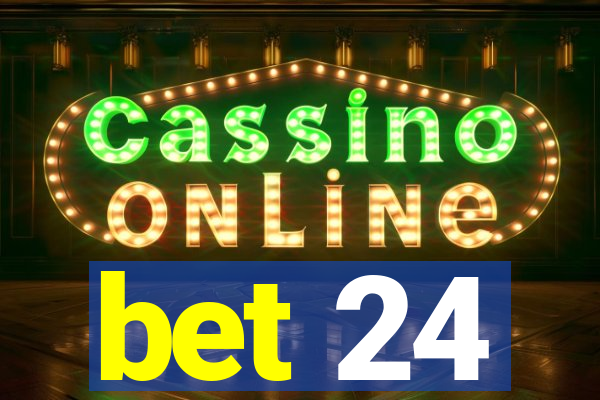 bet 24