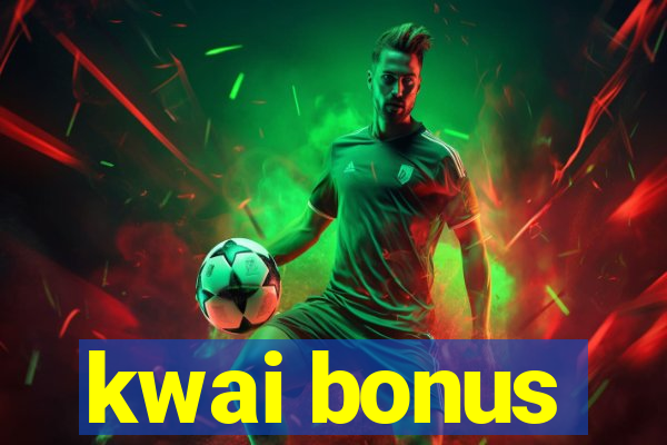 kwai bonus