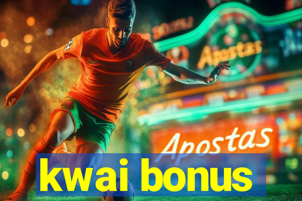 kwai bonus