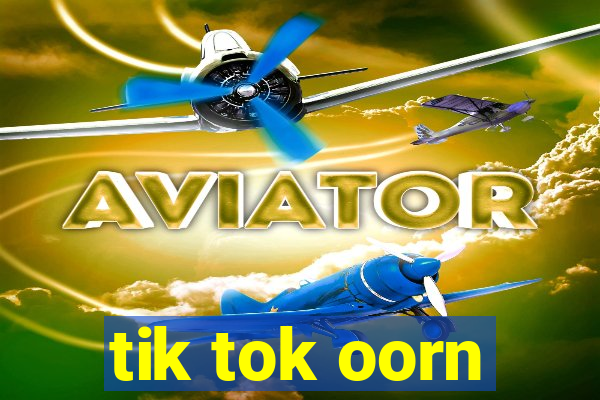 tik tok oorn