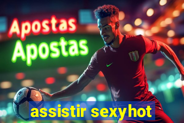 assistir sexyhot