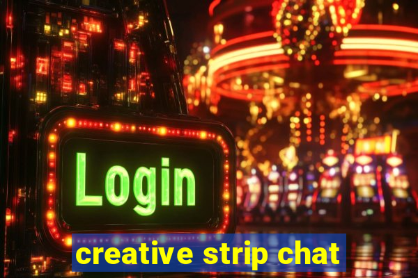 creative strip chat