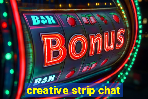 creative strip chat