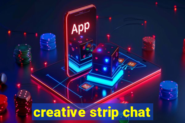 creative strip chat