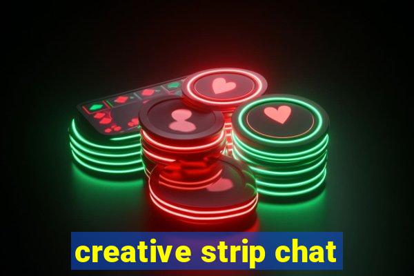 creative strip chat