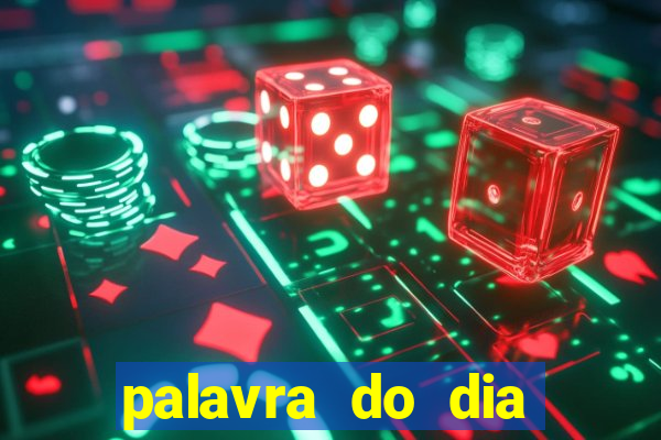 palavra do dia jogo contexto