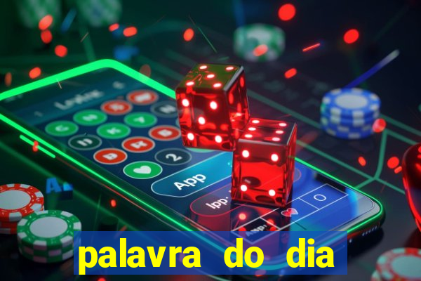 palavra do dia jogo contexto