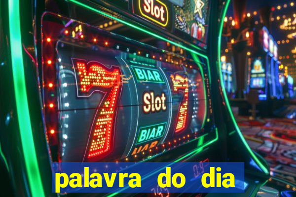 palavra do dia jogo contexto