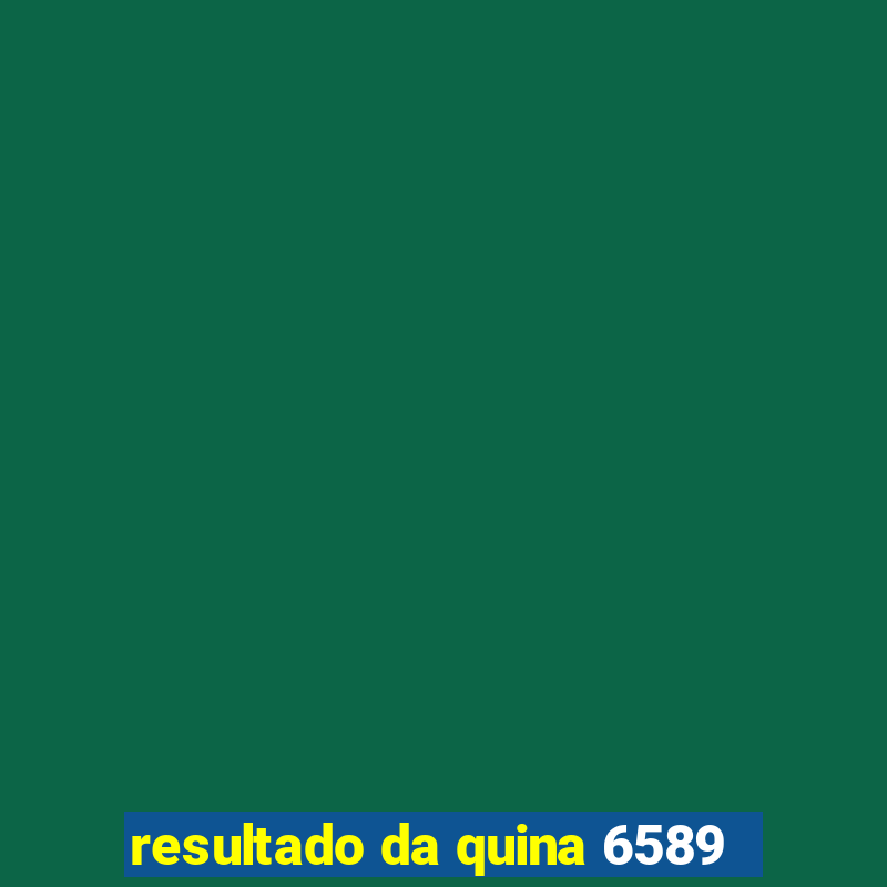 resultado da quina 6589