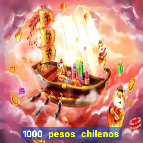 1000 pesos chilenos em reais