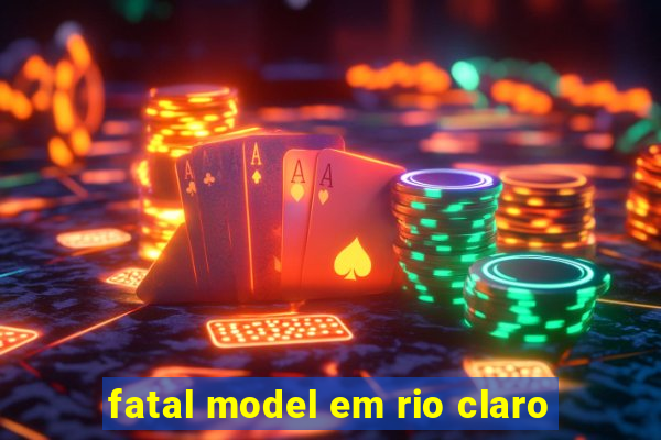 fatal model em rio claro