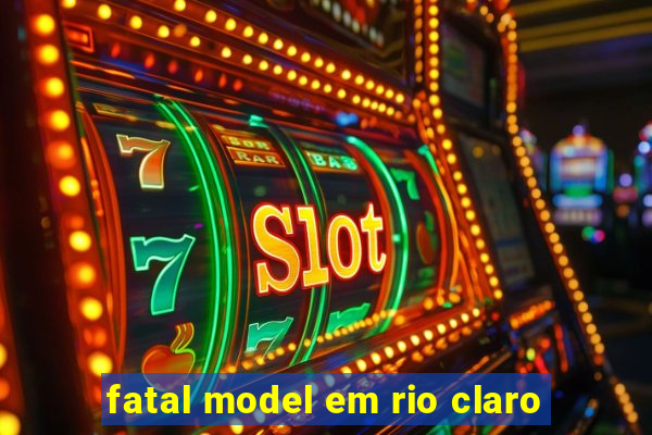 fatal model em rio claro