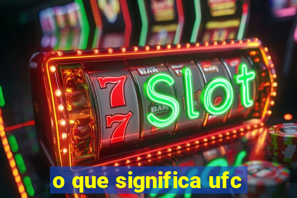 o que significa ufc