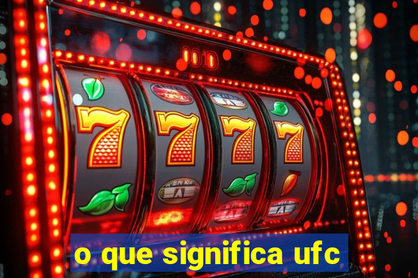 o que significa ufc