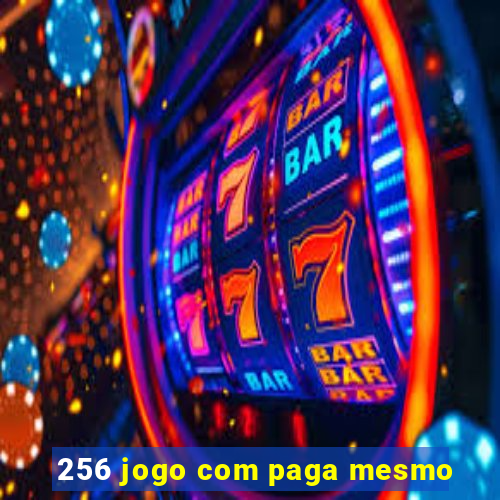 256 jogo com paga mesmo