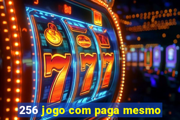 256 jogo com paga mesmo