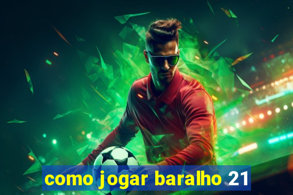 como jogar baralho 21