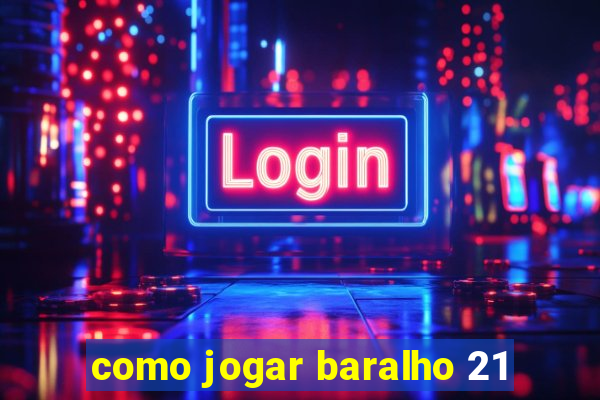 como jogar baralho 21