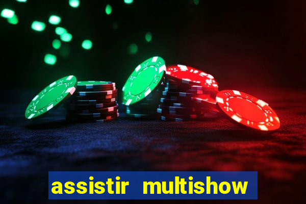 assistir multishow ao vivo de graça