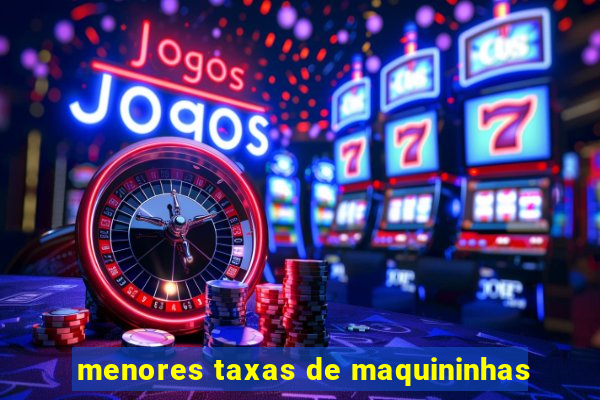 menores taxas de maquininhas