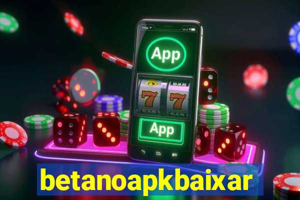 betanoapkbaixar