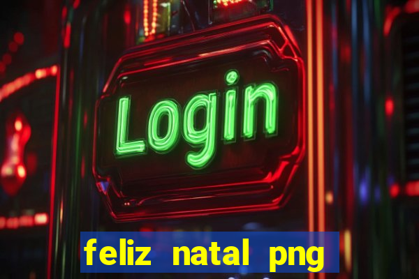 feliz natal png para imprimir