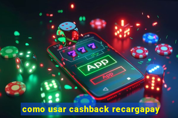 como usar cashback recargapay