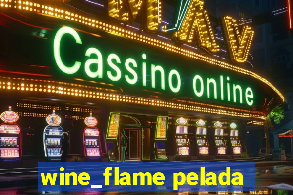 wine_flame pelada