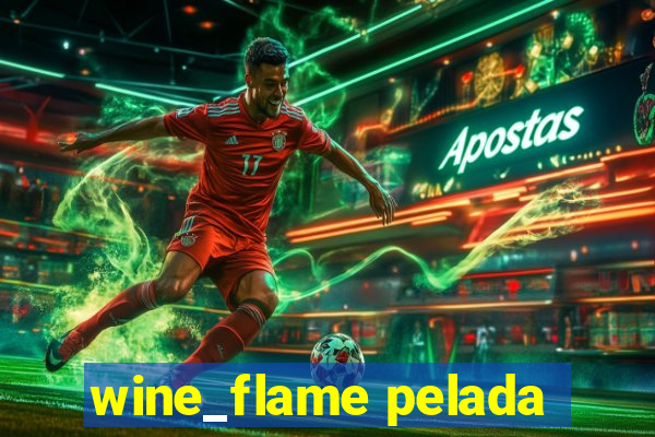 wine_flame pelada