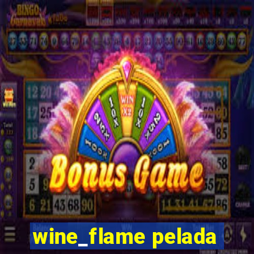 wine_flame pelada