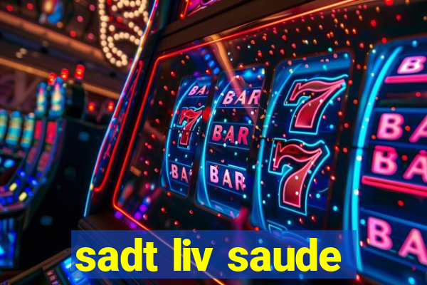 sadt liv saude