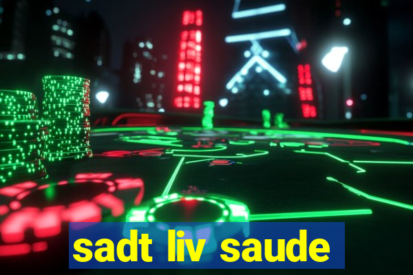 sadt liv saude