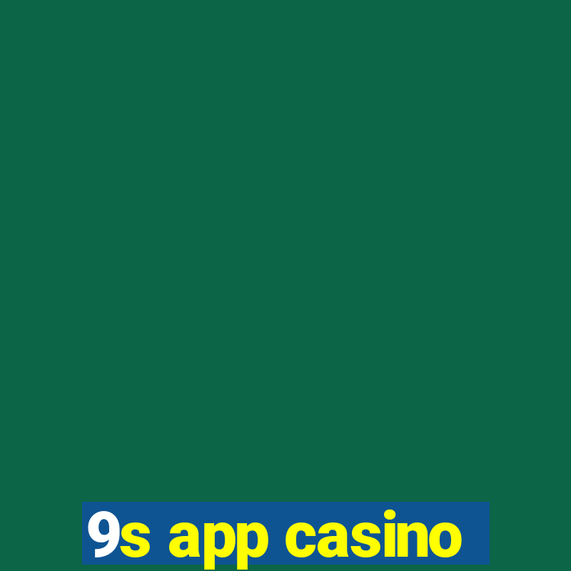 9s app casino