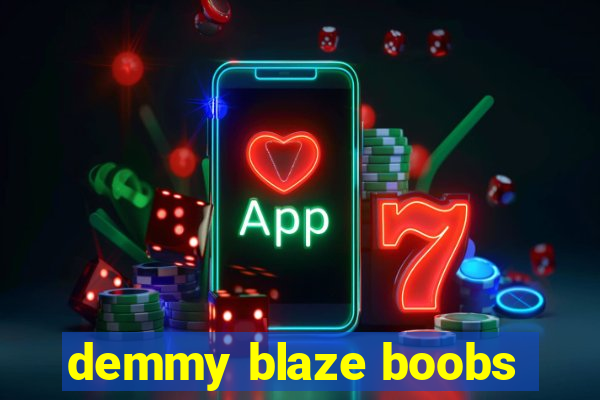 demmy blaze boobs