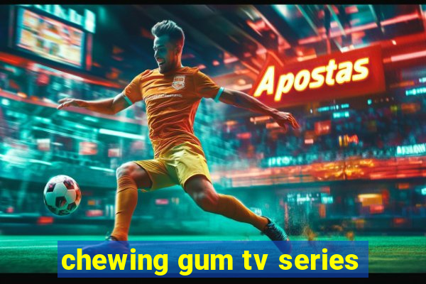 chewing gum tv series