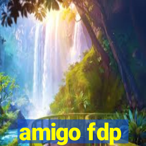 amigo fdp