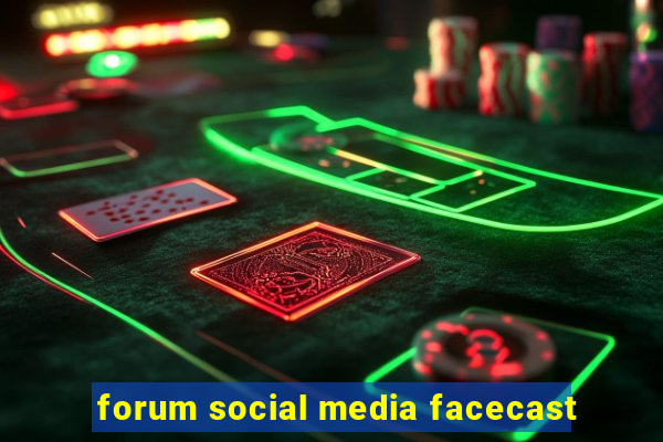 forum social media facecast