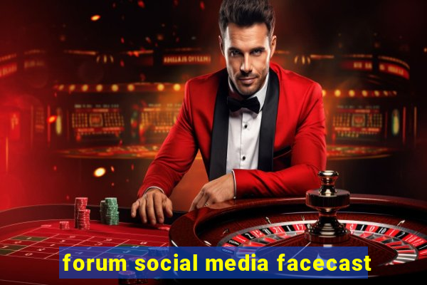 forum social media facecast