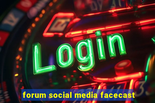 forum social media facecast