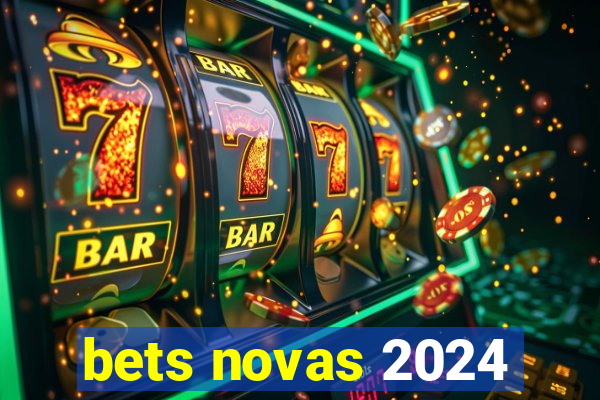 bets novas 2024