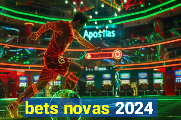 bets novas 2024