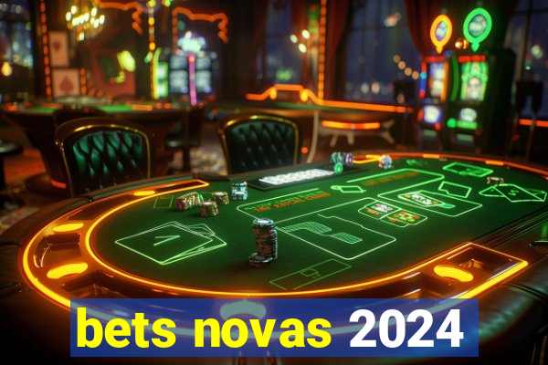 bets novas 2024