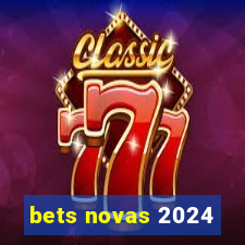 bets novas 2024