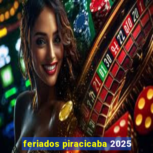 feriados piracicaba 2025