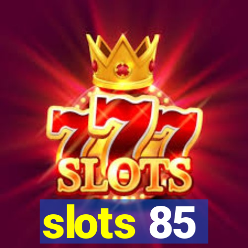 slots 85