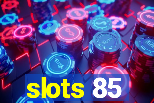 slots 85